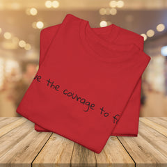 Inspirational - Courage to fail - Unisex Heavy Cotton Tee - SM-5XL