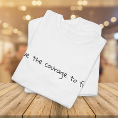 Inspirational - Courage to fail - Unisex Heavy Cotton Tee - SM-5XL