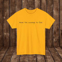 Inspirational - Courage to fail - Unisex Heavy Cotton Tee - SM-5XL