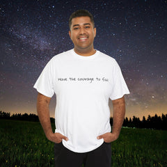 Inspirational - Courage to fail - Unisex Heavy Cotton Tee - SM-5XL