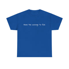 Inspirational - Courage to fail - Unisex Heavy Cotton Tee - SM-5XL