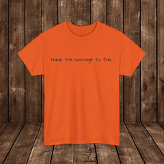 Inspirational - Courage to fail - Unisex Heavy Cotton Tee - SM-5XL