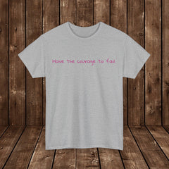 Inspirational - Courage to fail - Unisex Heavy Cotton Tee - SM-5XL