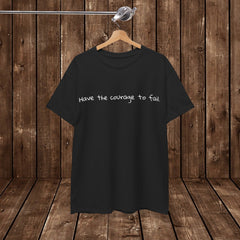 Inspirational - Courage to fail - Unisex Heavy Cotton Tee - SM-5XL