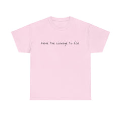 Inspirational - Courage to fail - Unisex Heavy Cotton Tee - SM-5XL