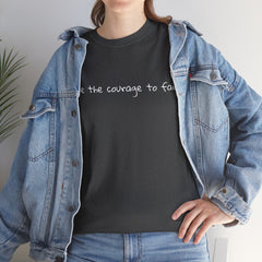 Inspirational - Courage to fail - Unisex Heavy Cotton Tee - SM-5XL