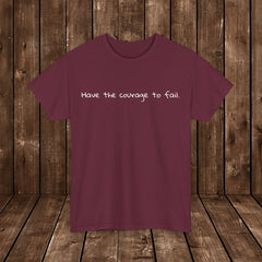 Inspirational - Courage to fail - Unisex Heavy Cotton Tee - SM-5XL