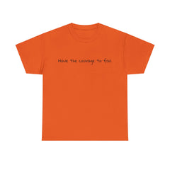 Inspirational - Courage to fail - Unisex Heavy Cotton Tee - SM-5XL