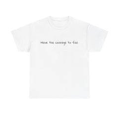 Inspirational - Courage to fail - Unisex Heavy Cotton Tee - SM-5XL