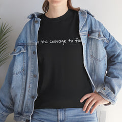 Inspirational - Courage to fail - Unisex Heavy Cotton Tee - SM-5XL