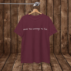 Inspirational - Courage to fail - Unisex Heavy Cotton Tee - SM-5XL